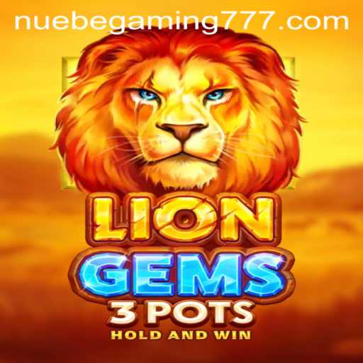 Exploring the Exciting World of LionGems3pots by NUEBE Gaming